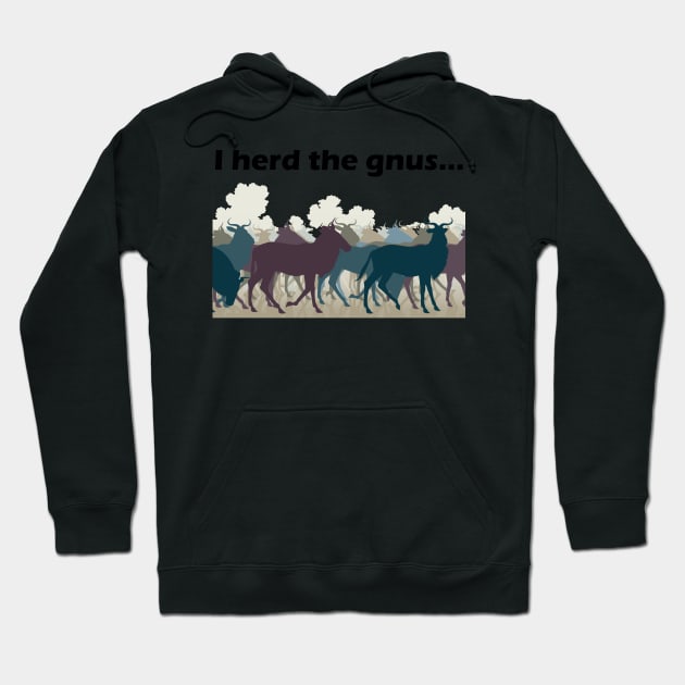 I Herd The Gnus - Dark Text Hoodie by lyricalshirts